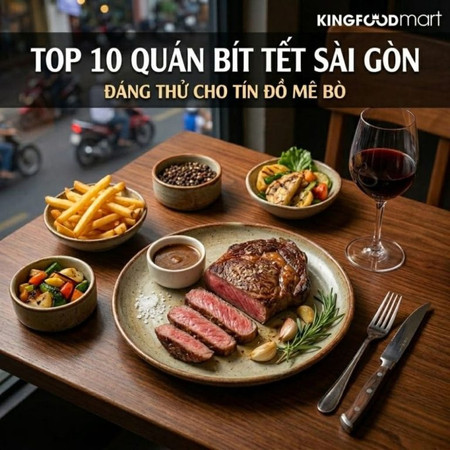 Top 10 quán beefsteak ngon Sài Gòn khiến tín đồ mê bò không thể bỏ lỡ