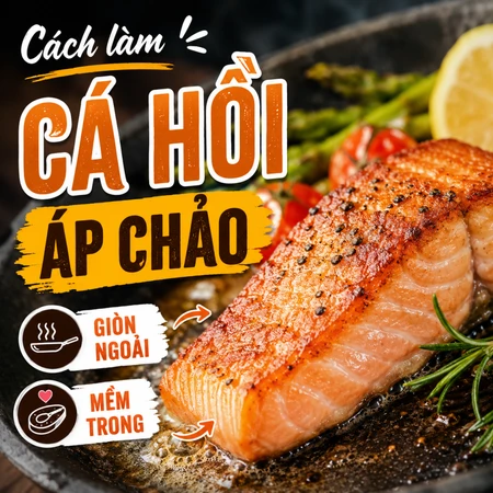 Cách làm cá hồi áp chảo giòn ngoài, mềm trong