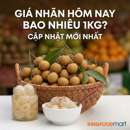 Giá nhãn hôm nay bao nhiêu 1kg? Cập nhật mới nhất 2026