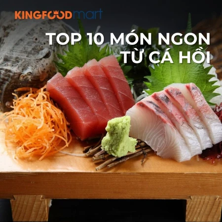 Top 10+ món ngon từ cá hồi chuẩn vị nhà hàng cực dễ làm