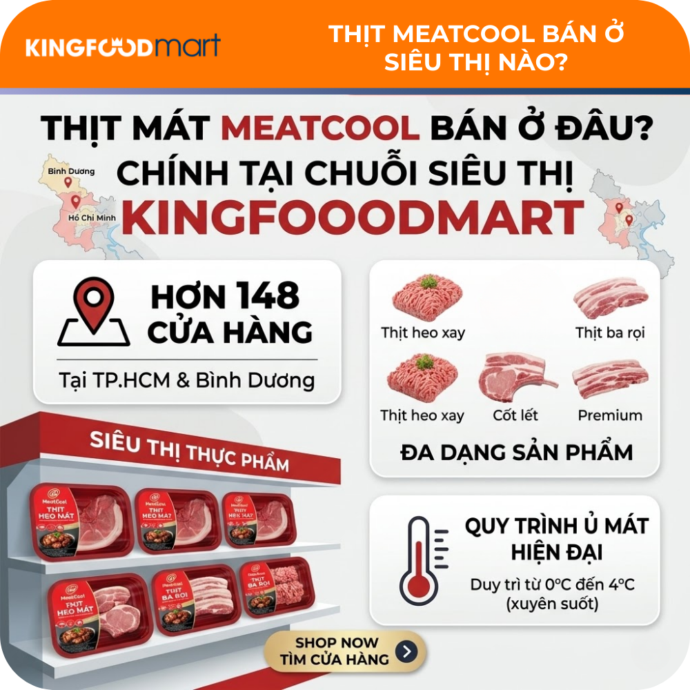 Thịt mát MeatCool được bày bán đa dạng tại hệ thống siêu thị Kingfoodmart với quy trình bảo quản nghiêm ngặt từ 0 - 4°C.