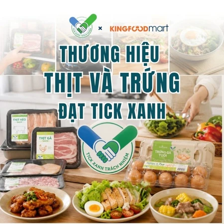 Điểm danh các thương hiệu thịt, trứng đạt Tick Xanh trách nhiệm tại Kingfoodmart