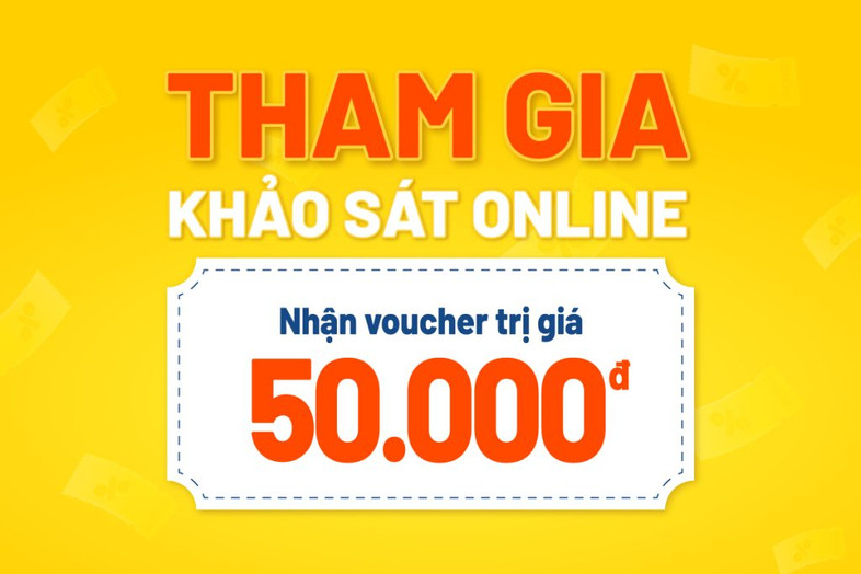 THAM GIA KHẢO SÁT TRẢI NGHIỆM MUA HÀNG ONLINE NHẬN VOUCHER 50.000Đ